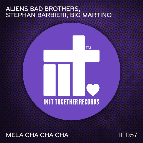 Aliens Bad Brothers, Stephan Barbieri, Big Martino - Mela Cha Cha Cha [IIT057]